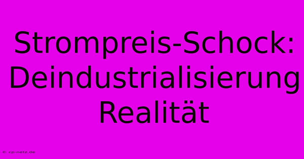 Strompreis-Schock:  Deindustrialisierung Realität