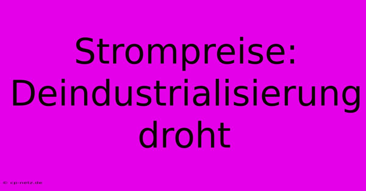 Strompreise: Deindustrialisierung Droht