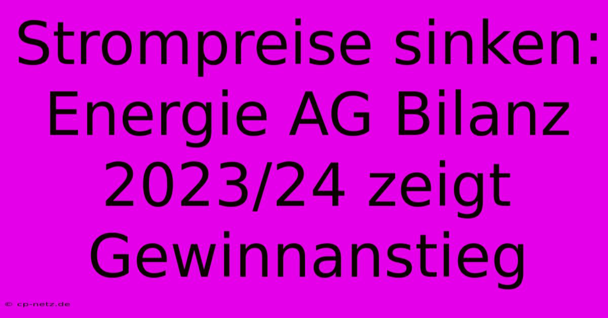 Strompreise Sinken: Energie AG Bilanz 2023/24 Zeigt Gewinnanstieg