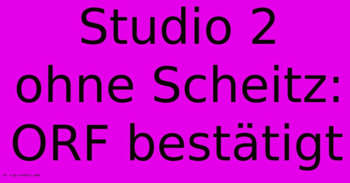 Studio 2 Ohne Scheitz: ORF Bestätigt