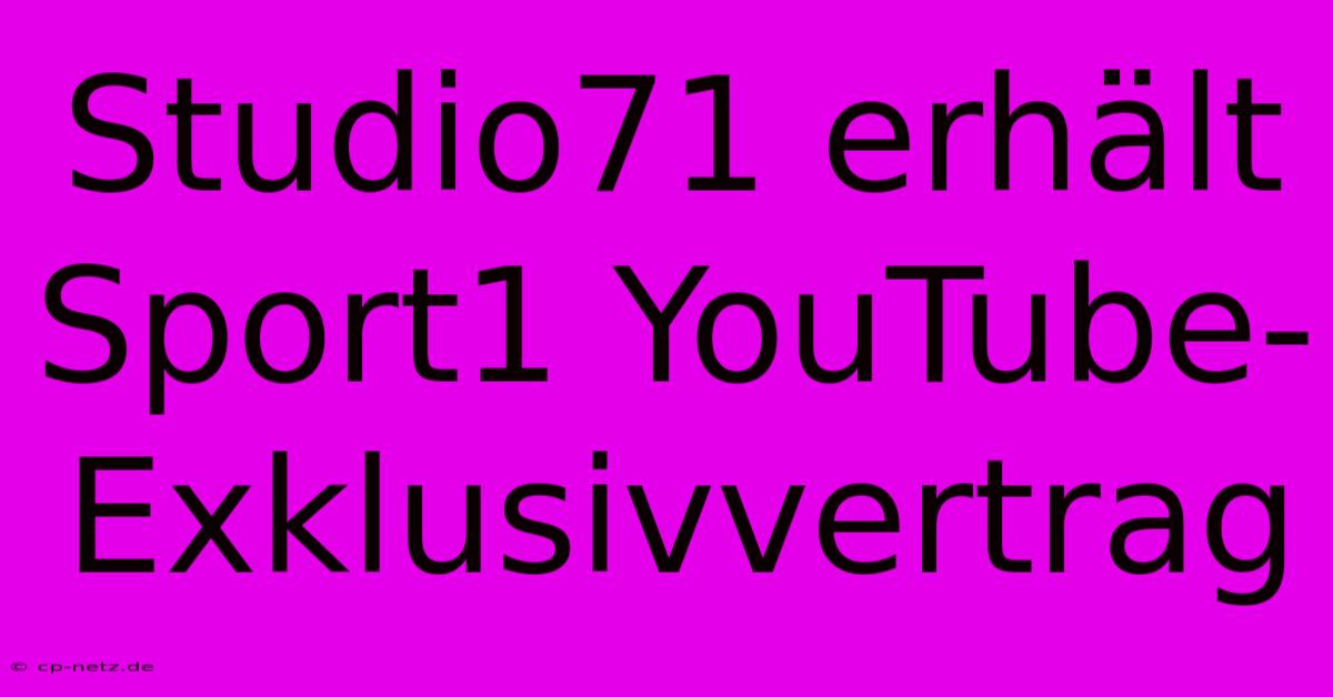 Studio71 Erhält Sport1 YouTube-Exklusivvertrag