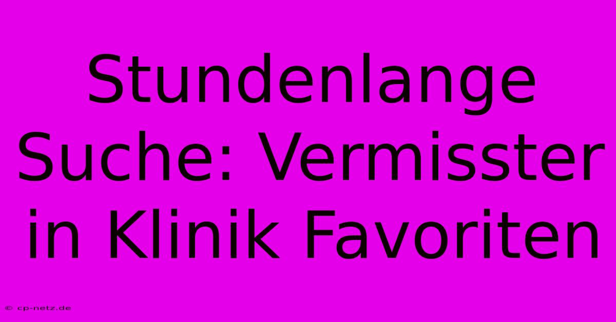 Stundenlange Suche: Vermisster In Klinik Favoriten