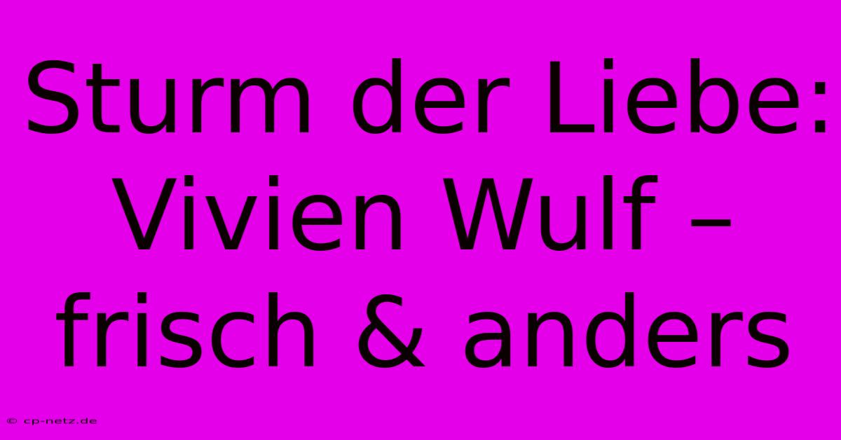 Sturm Der Liebe: Vivien Wulf –  Frisch & Anders