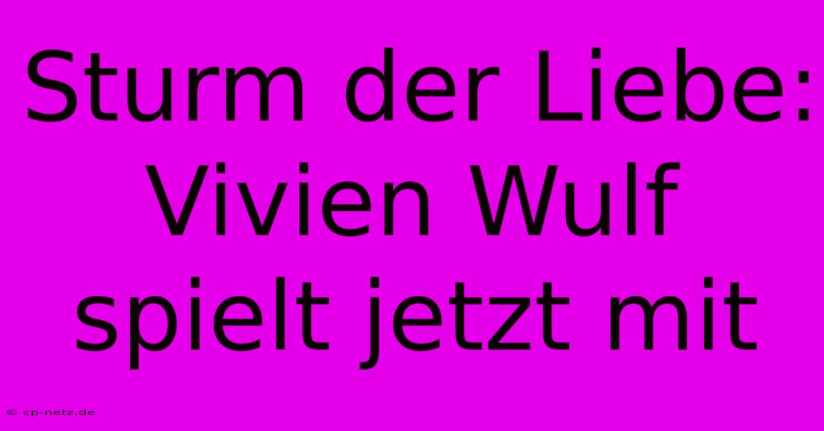 Sturm Der Liebe: Vivien Wulf Spielt Jetzt Mit