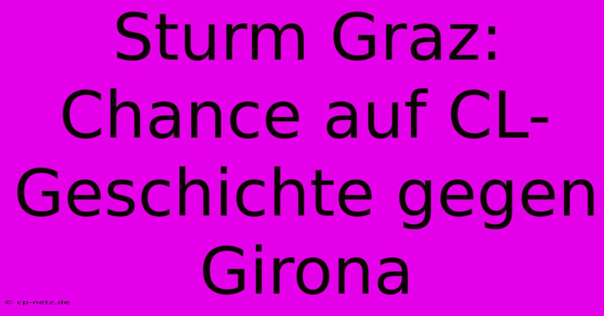 Sturm Graz: Chance Auf CL-Geschichte Gegen Girona