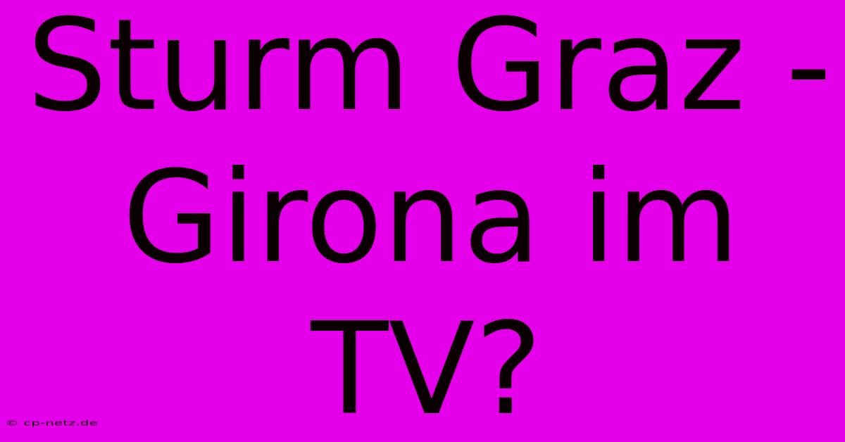 Sturm Graz - Girona Im TV?