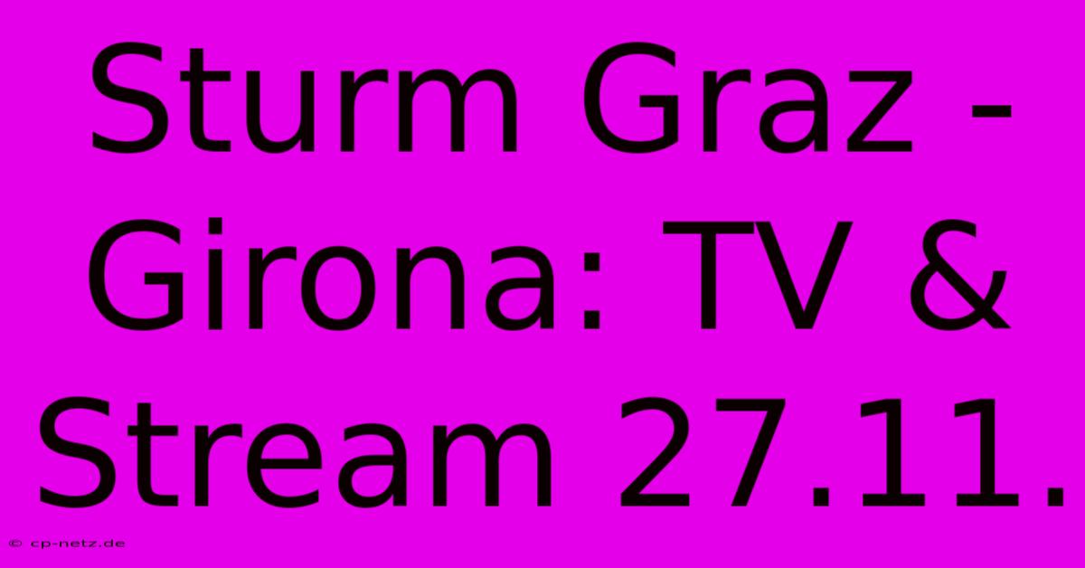 Sturm Graz - Girona: TV & Stream 27.11.