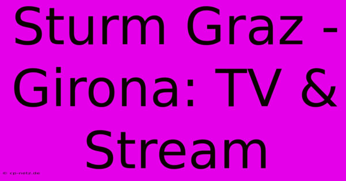 Sturm Graz - Girona: TV & Stream