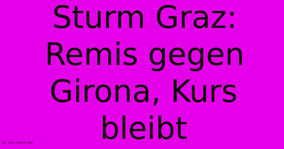 Sturm Graz: Remis Gegen Girona, Kurs Bleibt