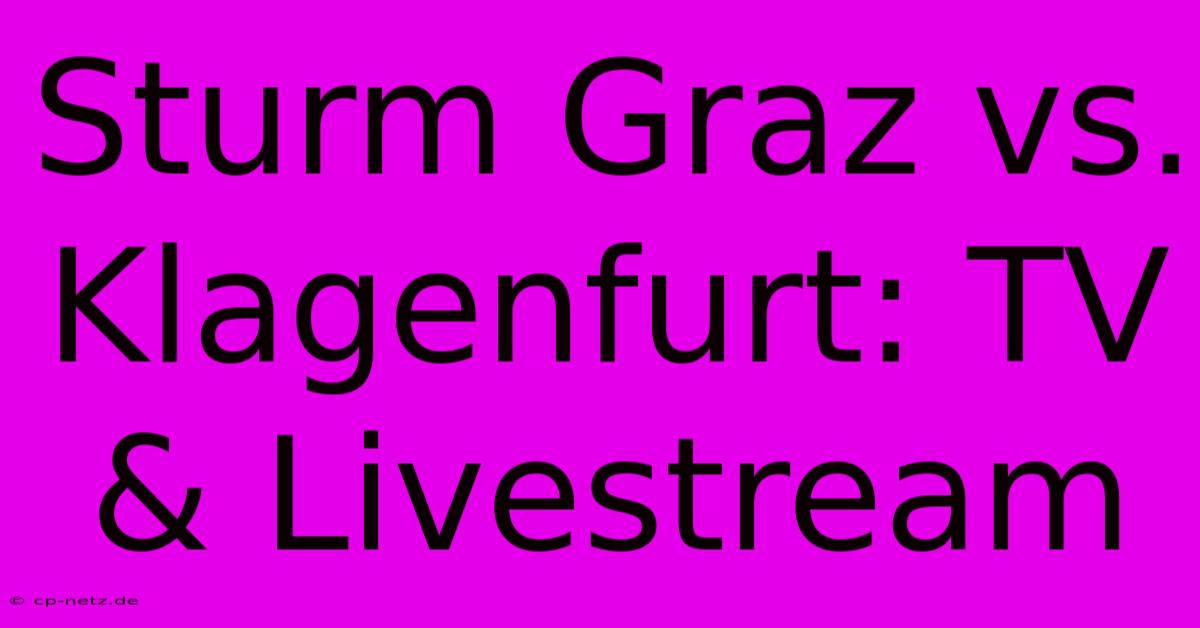 Sturm Graz Vs. Klagenfurt: TV & Livestream