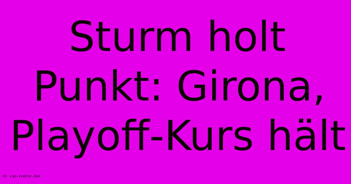 Sturm Holt Punkt: Girona, Playoff-Kurs Hält