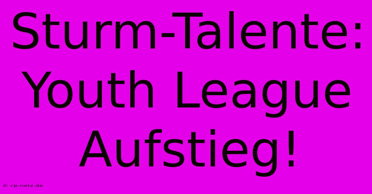 Sturm-Talente: Youth League Aufstieg!