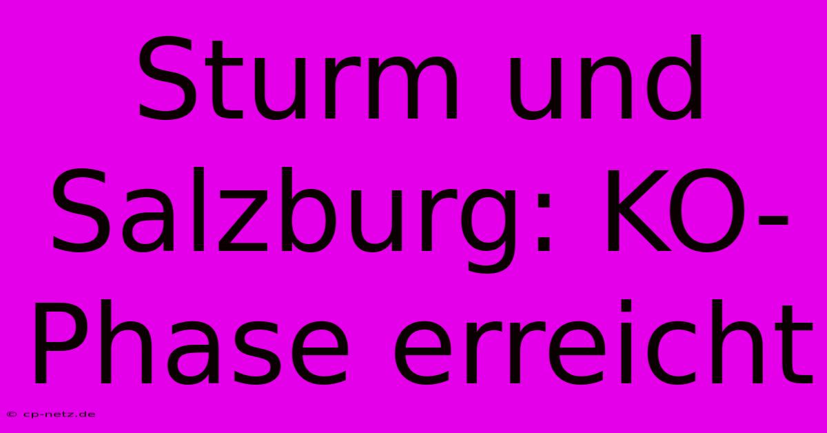 Sturm Und Salzburg: KO-Phase Erreicht