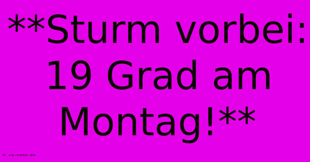 **Sturm Vorbei: 19 Grad Am Montag!**