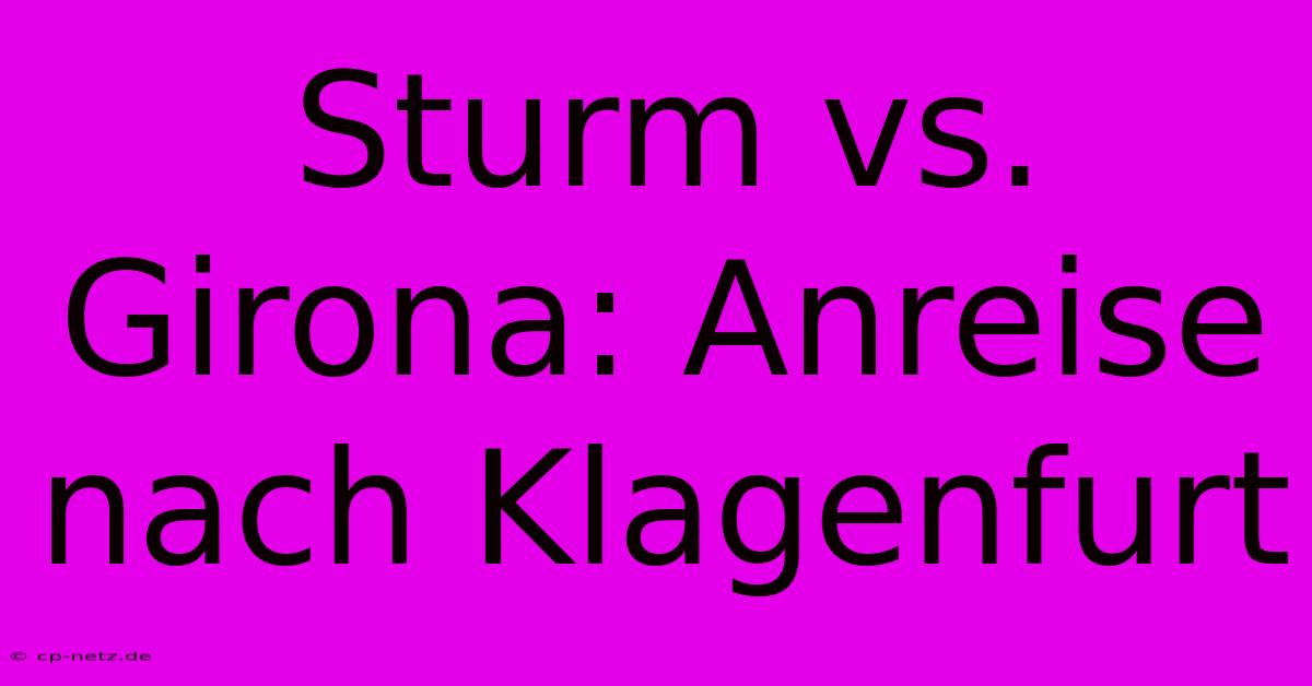 Sturm Vs. Girona: Anreise Nach Klagenfurt