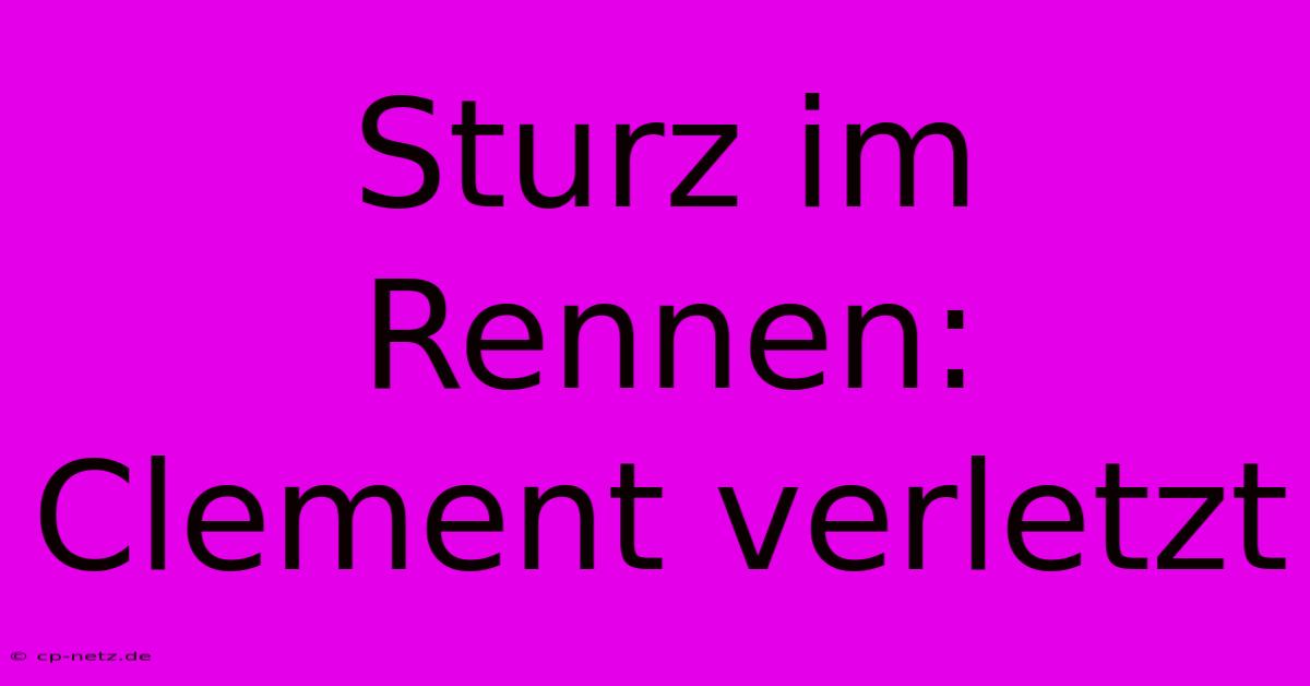 Sturz Im Rennen: Clement Verletzt