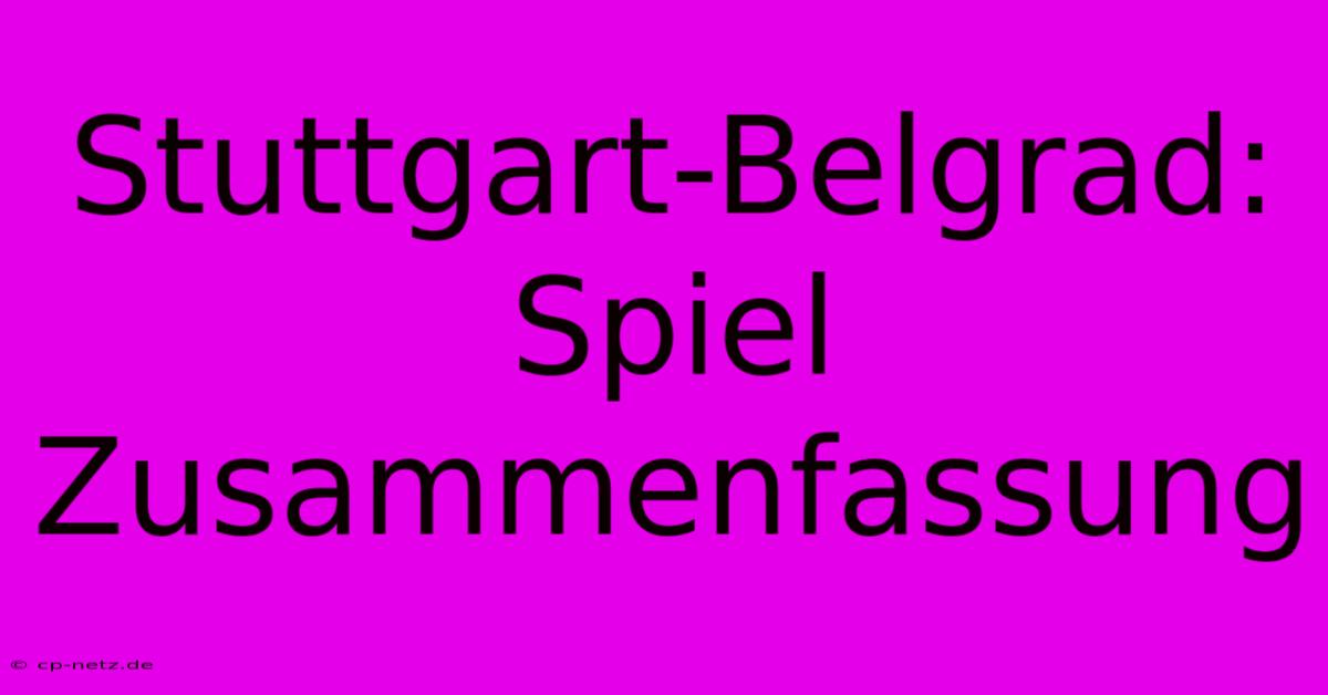 Stuttgart-Belgrad: Spiel Zusammenfassung