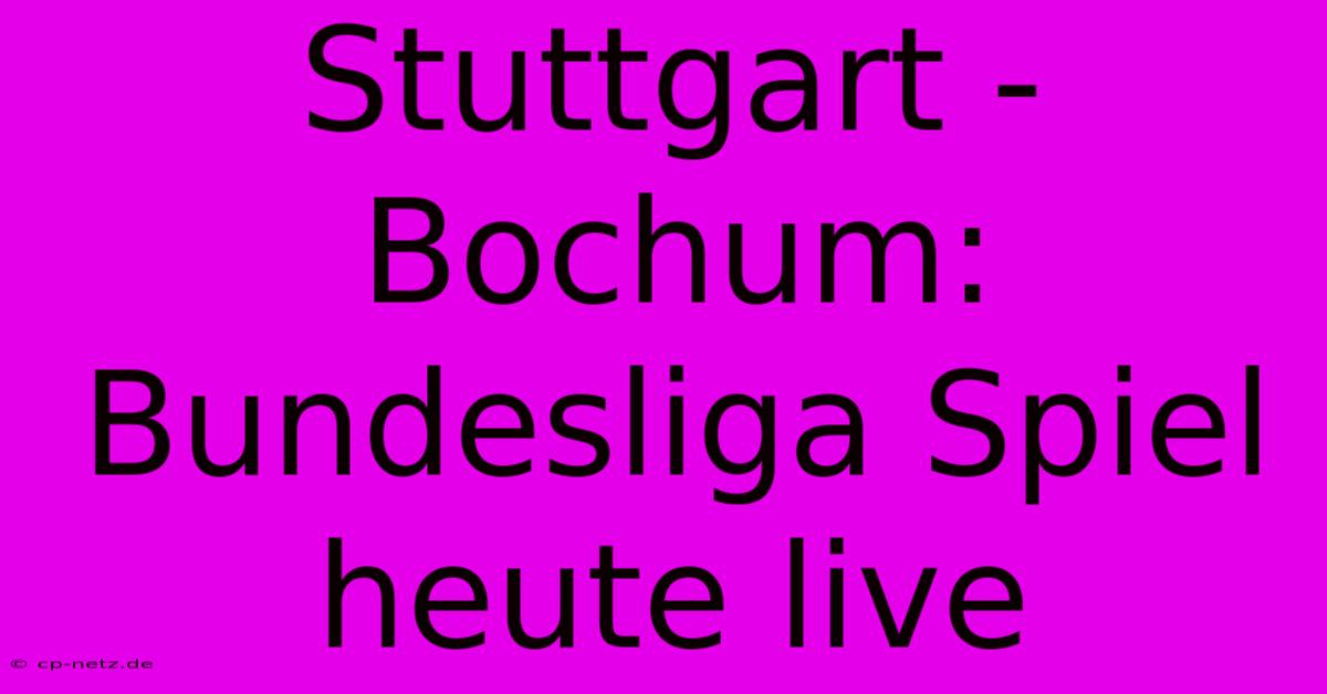 Stuttgart - Bochum: Bundesliga Spiel Heute Live