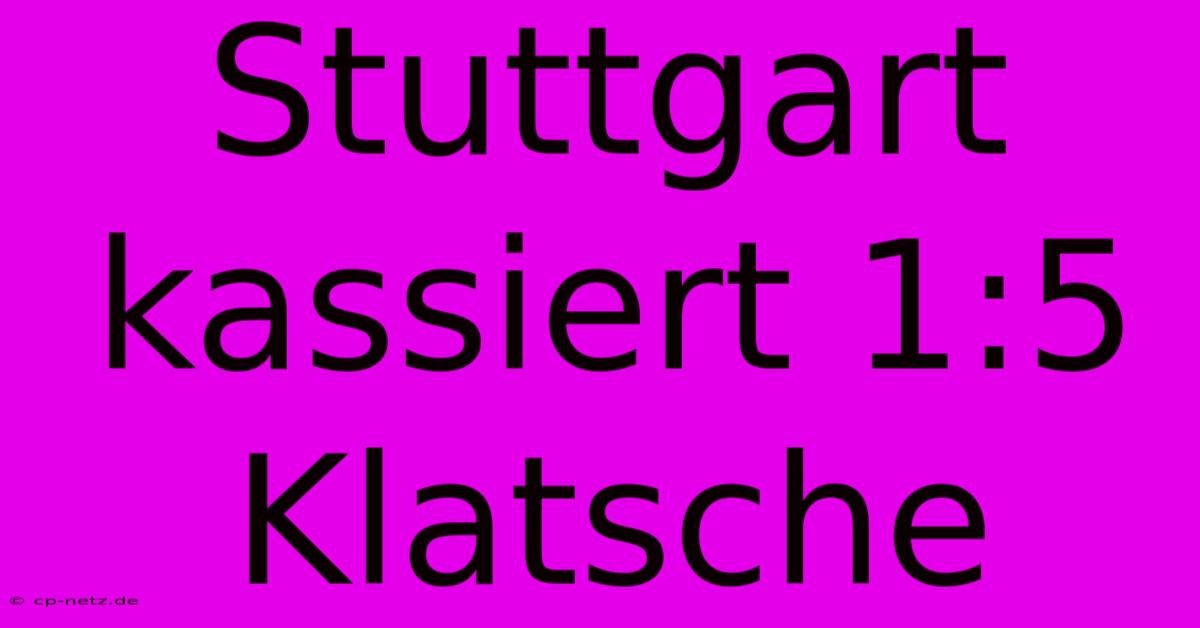 Stuttgart Kassiert 1:5 Klatsche