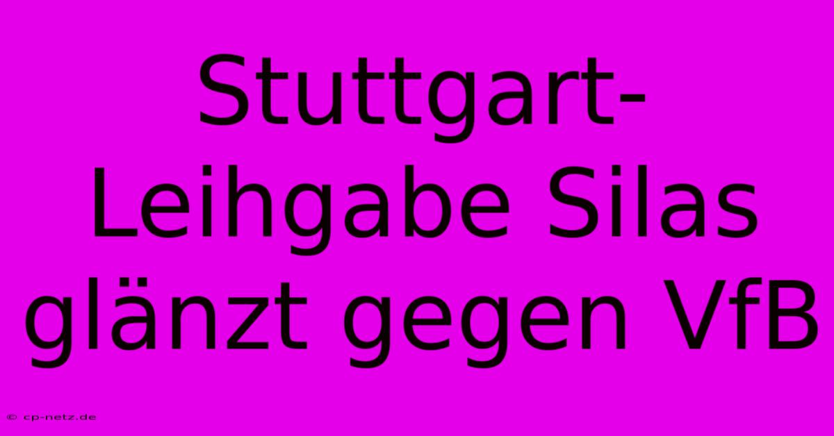 Stuttgart-Leihgabe Silas Glänzt Gegen VfB