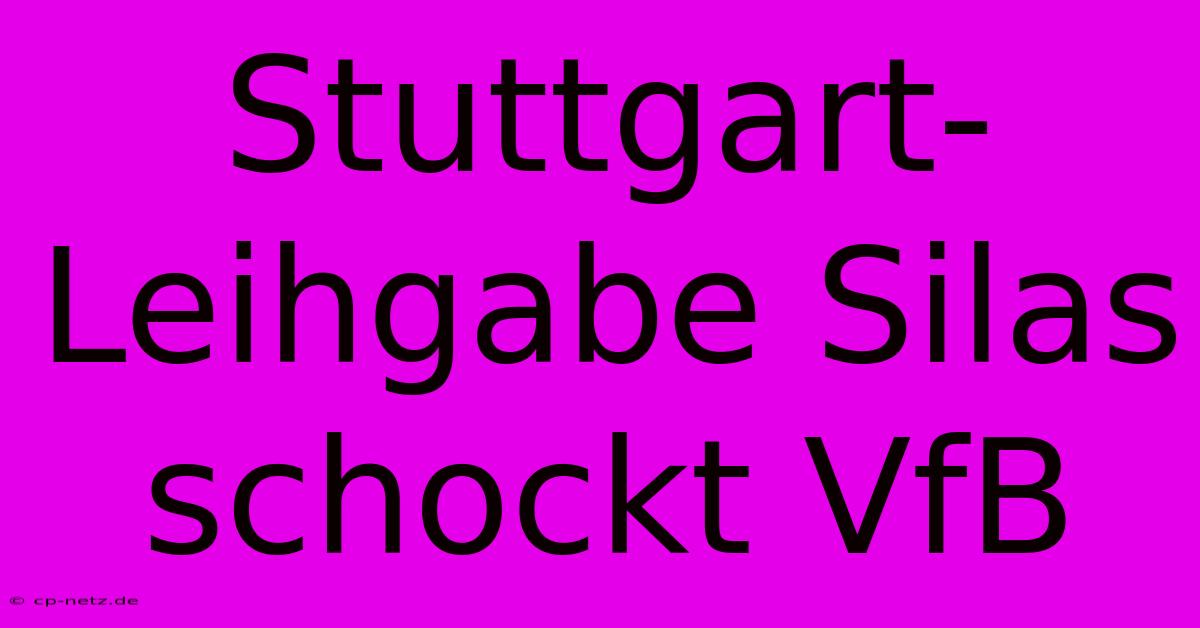 Stuttgart-Leihgabe Silas Schockt VfB