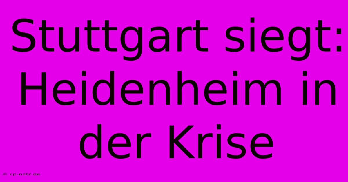 Stuttgart Siegt: Heidenheim In Der Krise