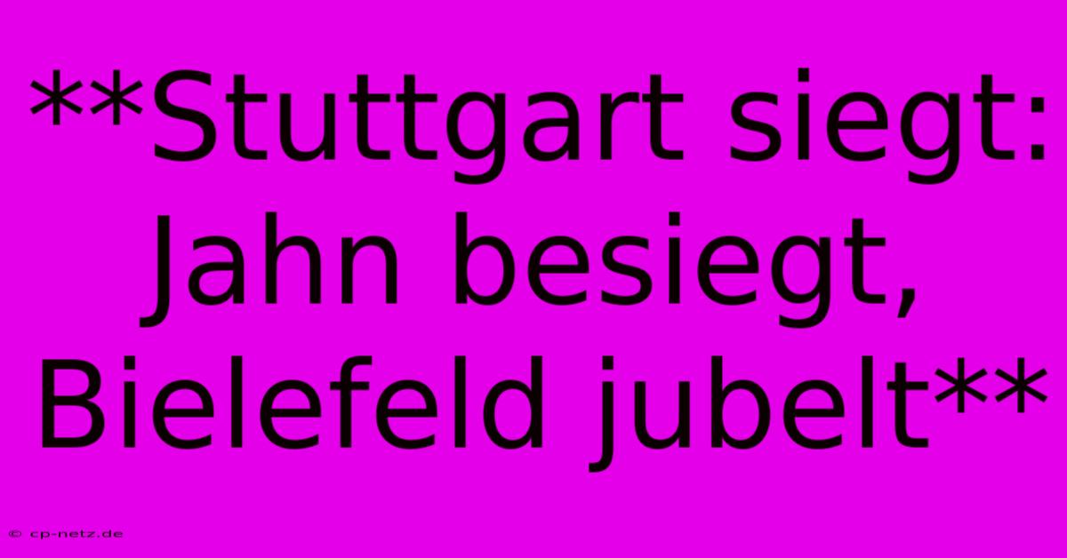 **Stuttgart Siegt: Jahn Besiegt, Bielefeld Jubelt**