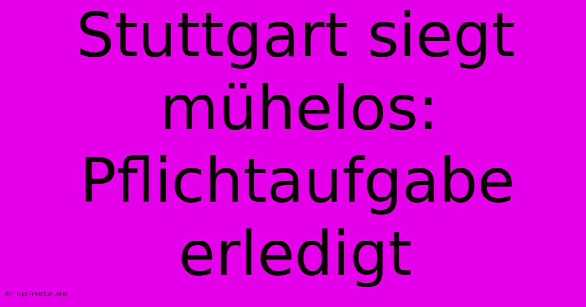 Stuttgart Siegt Mühelos: Pflichtaufgabe Erledigt