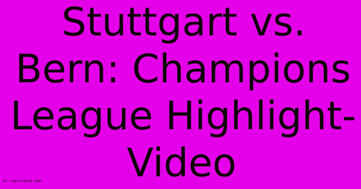 Stuttgart Vs. Bern: Champions League Highlight-Video