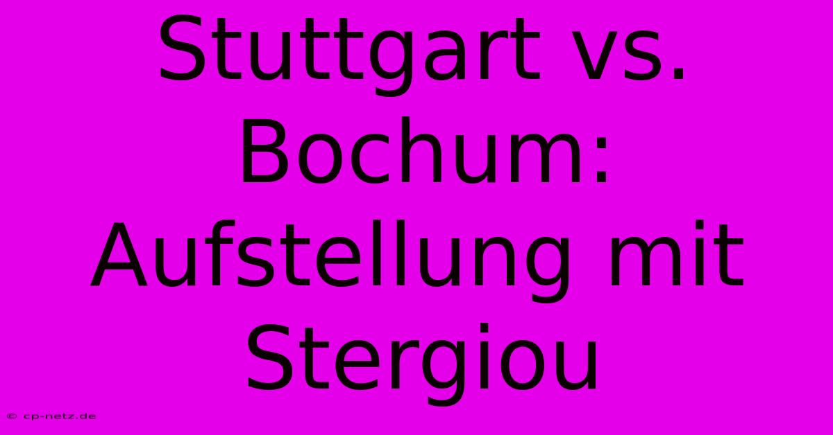 Stuttgart Vs. Bochum: Aufstellung Mit Stergiou