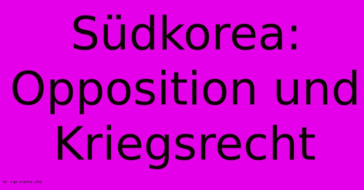 Südkorea:  Opposition Und Kriegsrecht