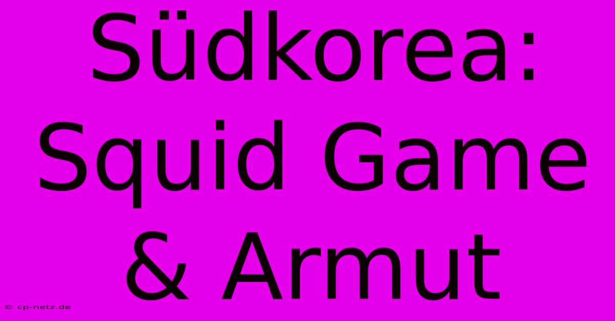 Südkorea: Squid Game & Armut