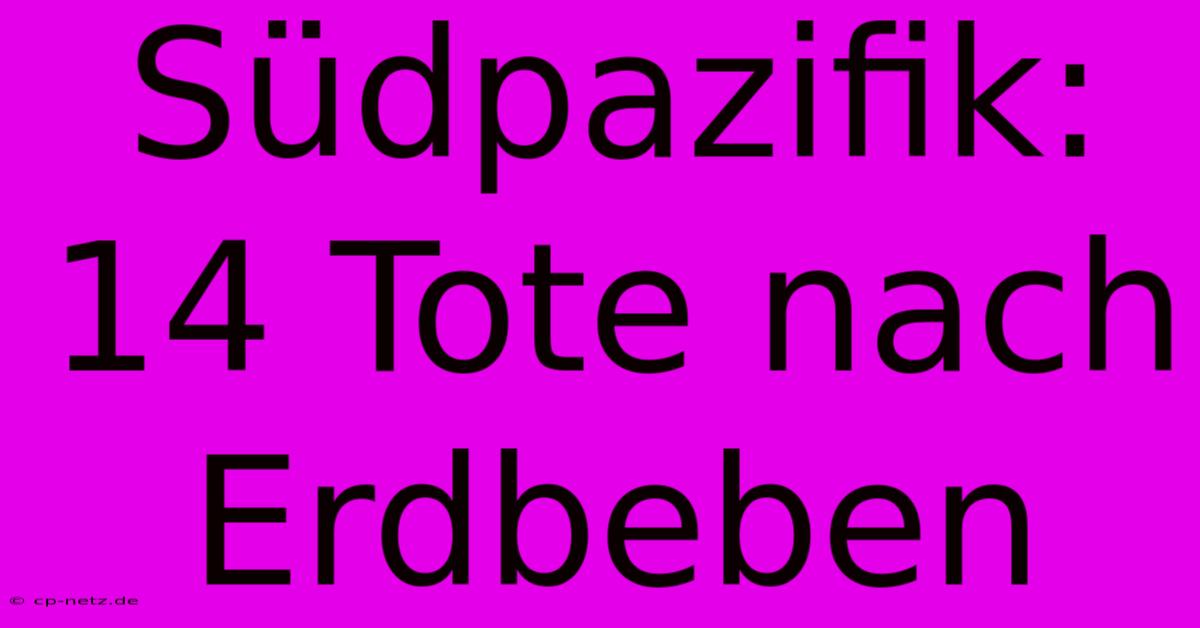 Südpazifik: 14 Tote Nach Erdbeben