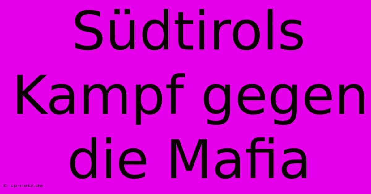 Südtirols Kampf Gegen Die Mafia