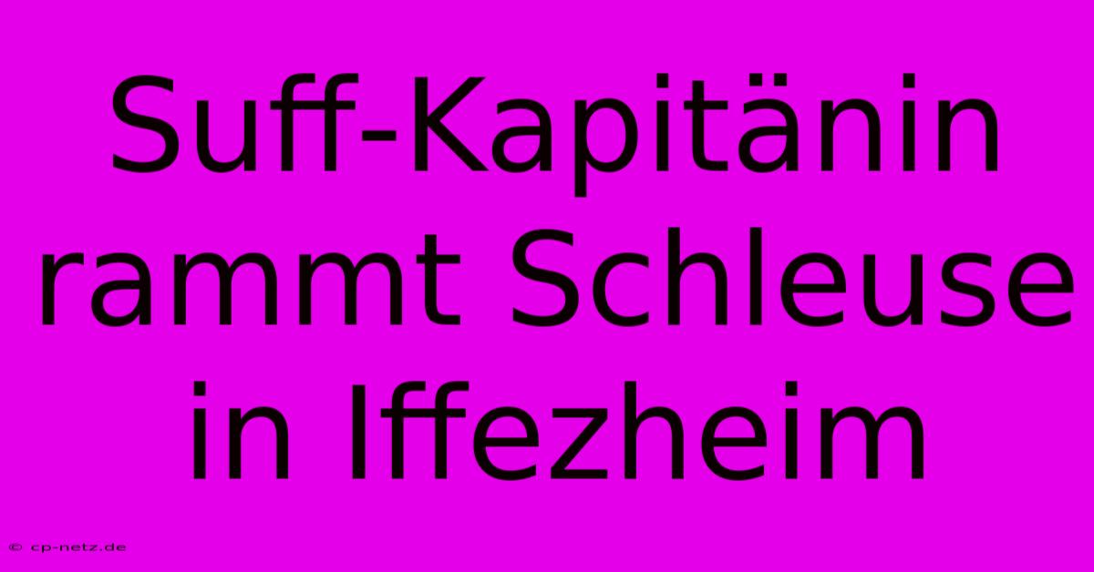 Suff-Kapitänin Rammt Schleuse In Iffezheim