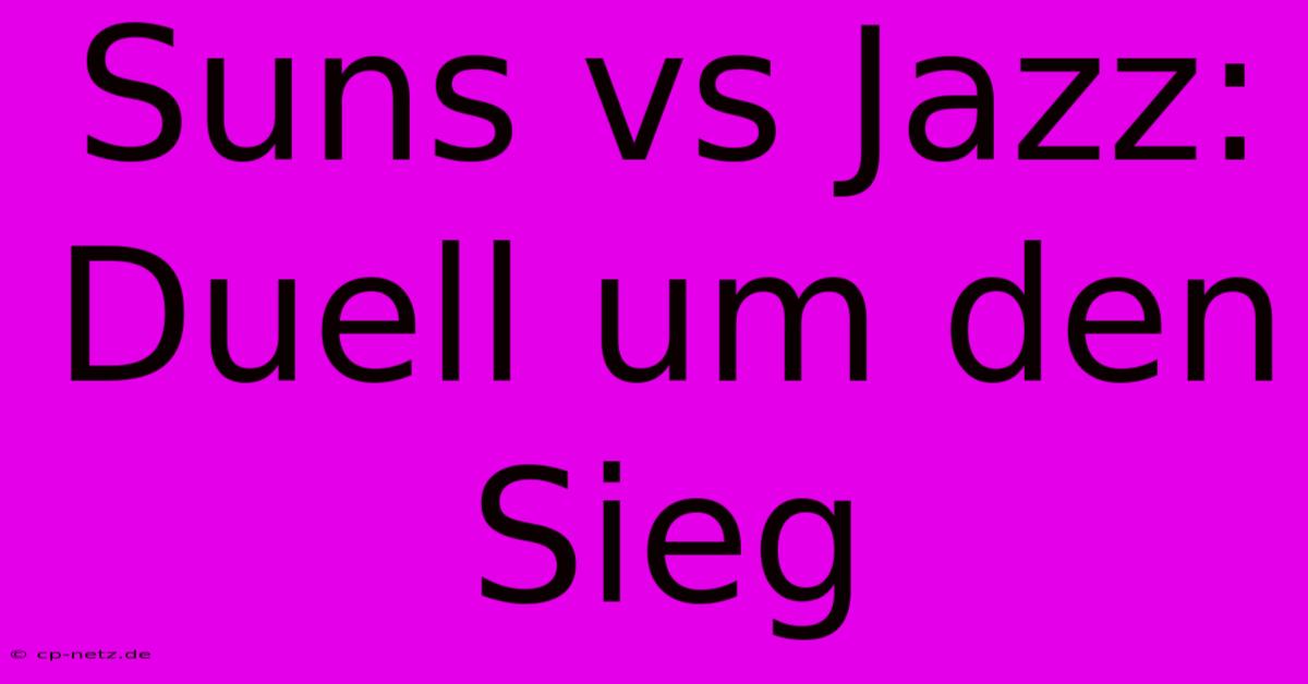 Suns Vs Jazz:  Duell Um Den Sieg