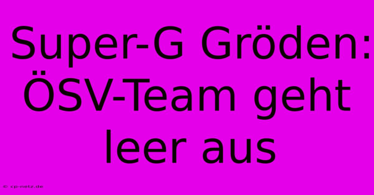 Super-G Gröden: ÖSV-Team Geht Leer Aus