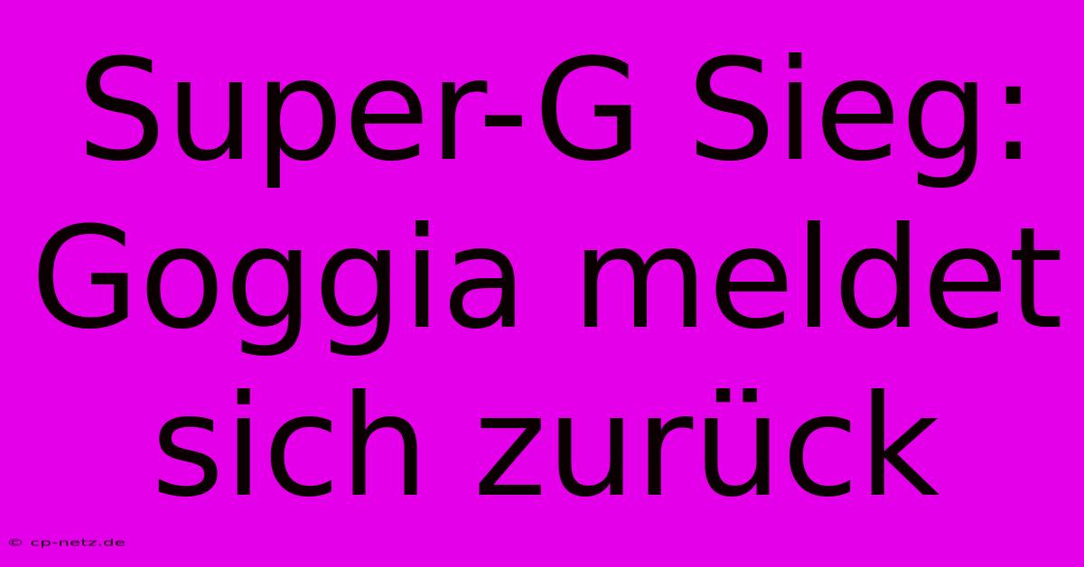 Super-G Sieg: Goggia Meldet Sich Zurück