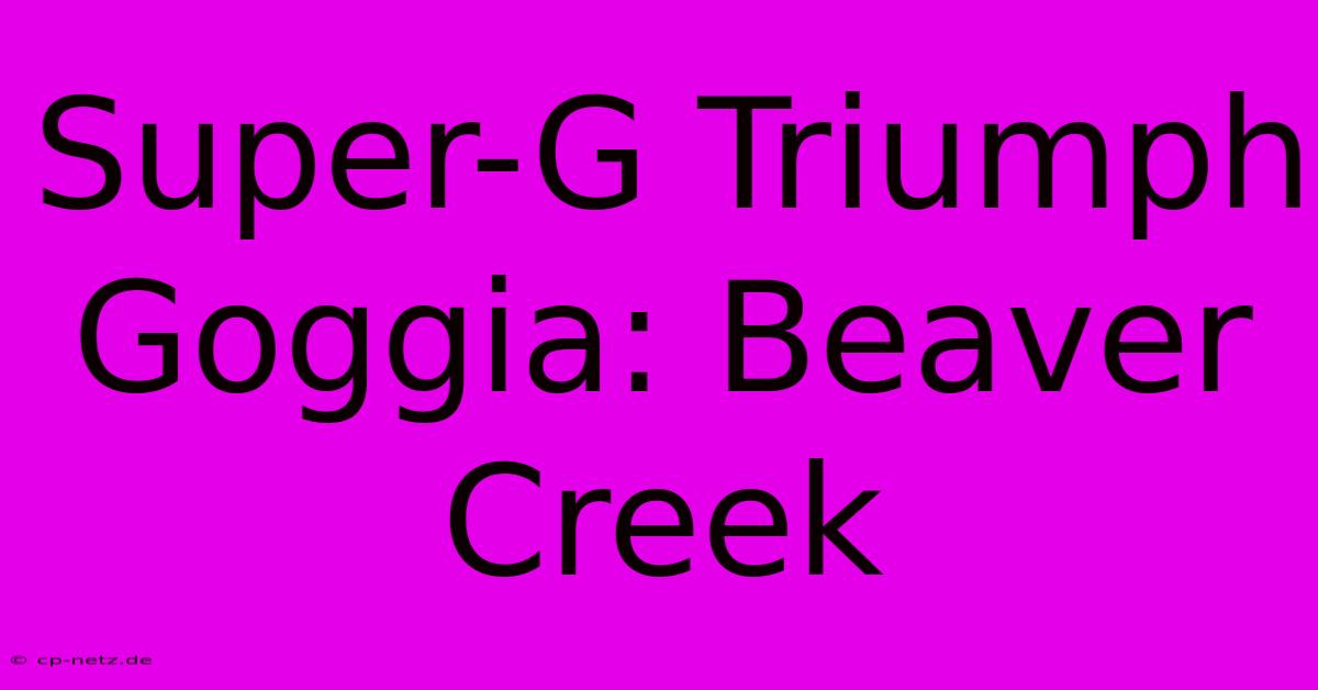 Super-G Triumph Goggia: Beaver Creek