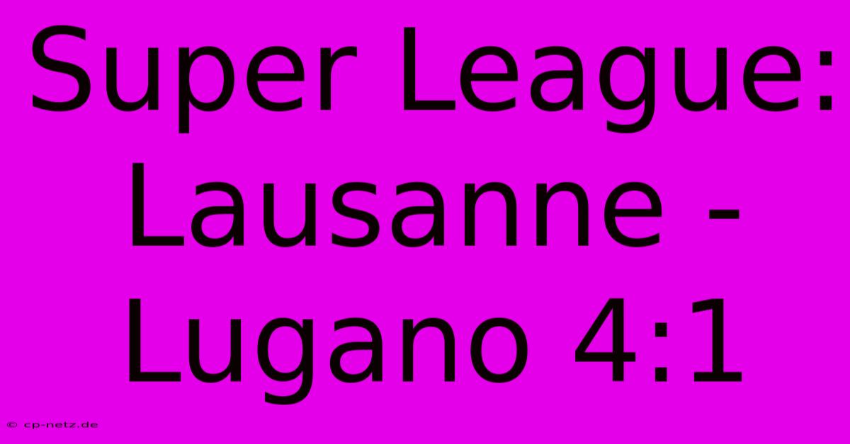 Super League: Lausanne - Lugano 4:1