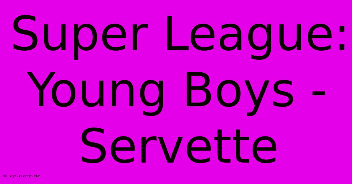 Super League: Young Boys - Servette