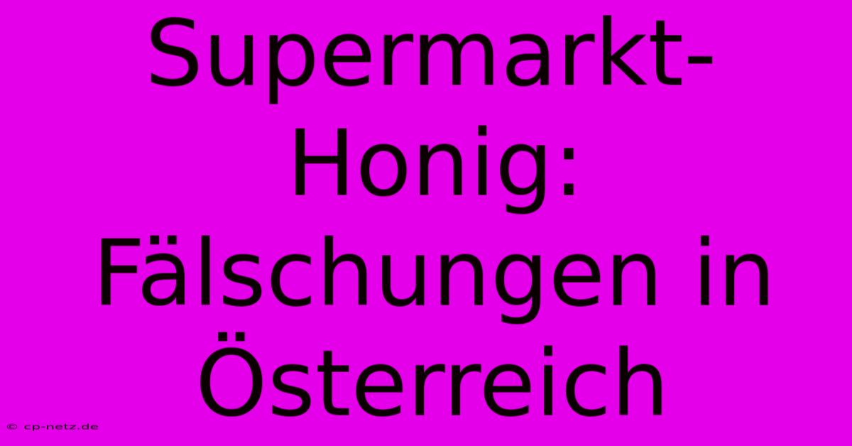 Supermarkt-Honig: Fälschungen In Österreich