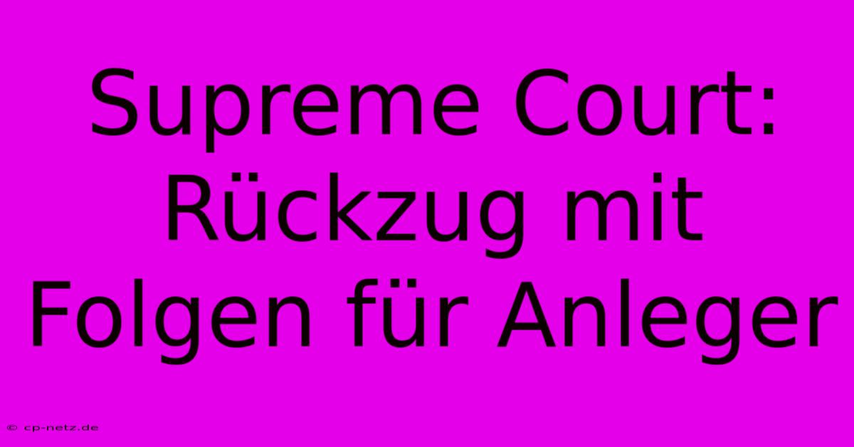 Supreme Court: Rückzug Mit Folgen Für Anleger