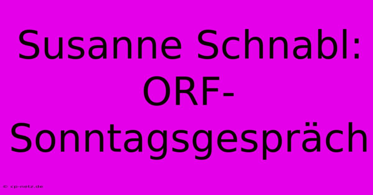 Susanne Schnabl: ORF-Sonntagsgespräch