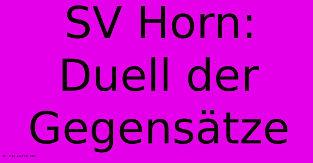 SV Horn: Duell Der Gegensätze