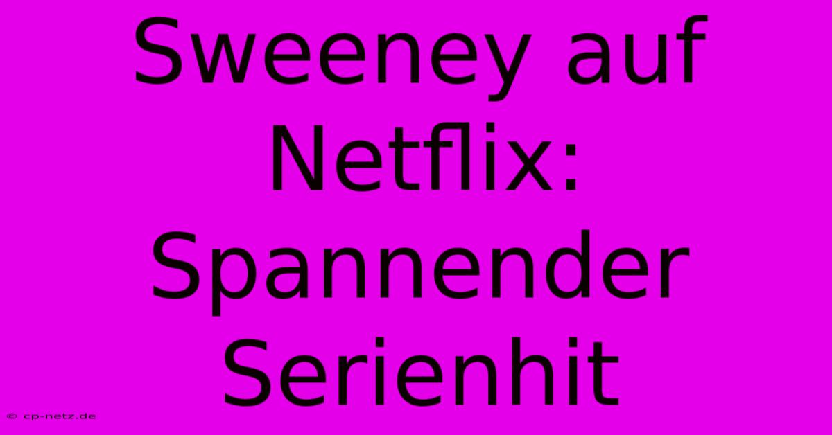 Sweeney Auf Netflix:  Spannender Serienhit