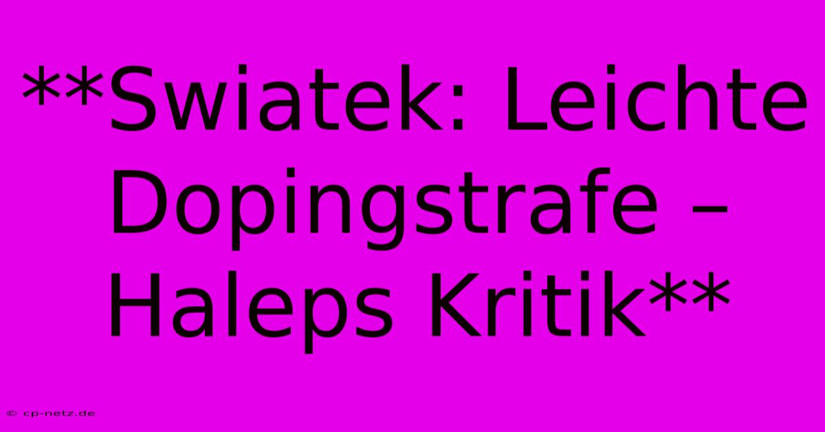 **Swiatek: Leichte Dopingstrafe – Haleps Kritik**