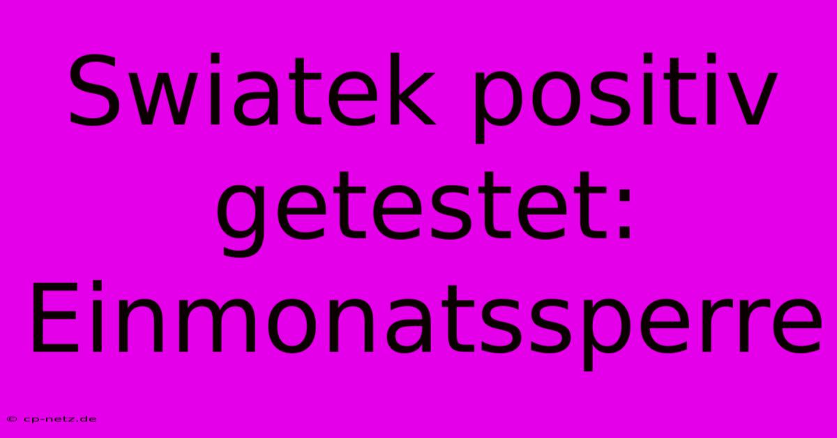 Swiatek Positiv Getestet: Einmonatssperre