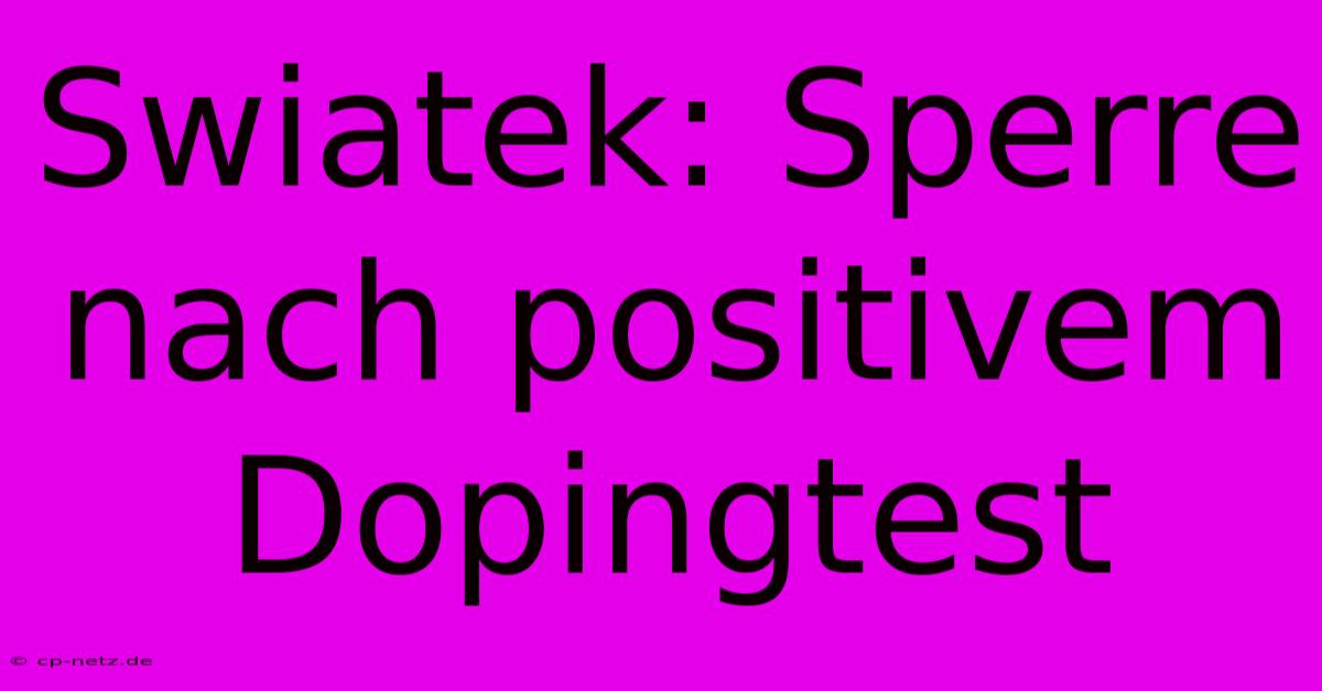 Swiatek: Sperre Nach Positivem Dopingtest