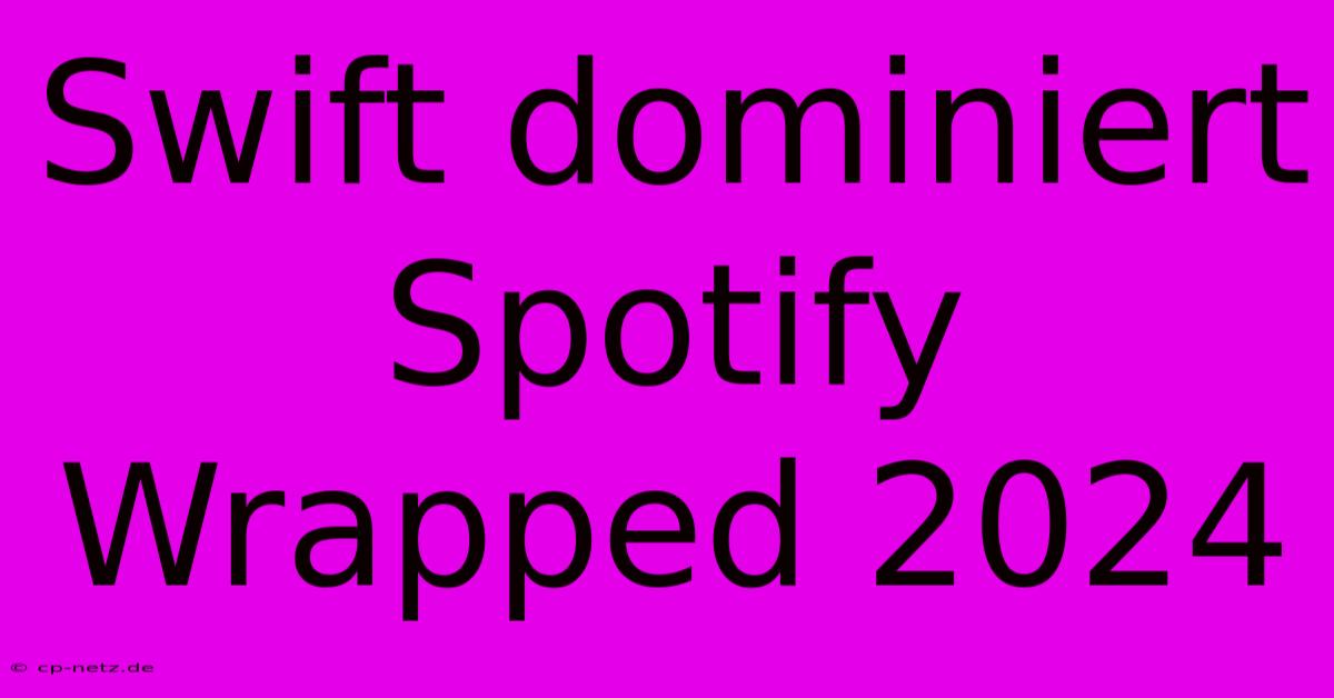 Swift Dominiert Spotify Wrapped 2024